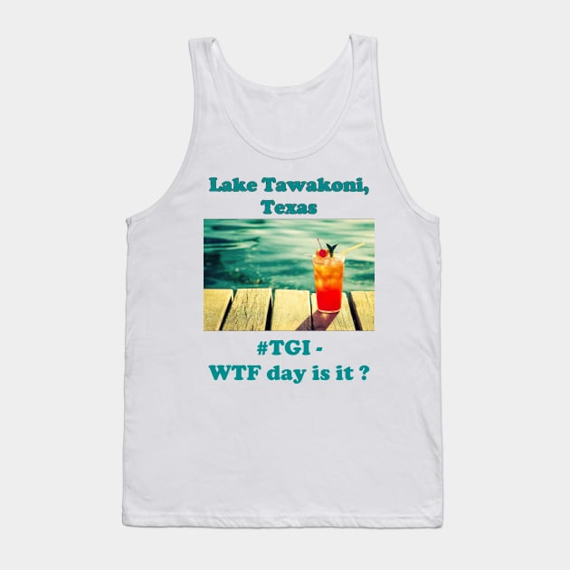 Lake Tawakoni (TGI) Tank Top by Chilcottage